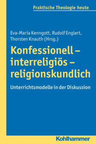 Title: Konfessionell - interreligios - religionskundlich: Unterrichtsmodelle in der Diskussion, Author: Rudolf Englert