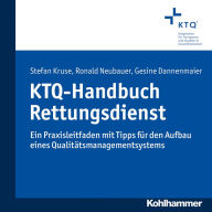 Title: KTQ-Handbuch Rettungsdienst: Ein Praxisleitfaden mit Tipps für den Aufbau eines Qualitätsmanagementsystems, Author: Stefan Kruse