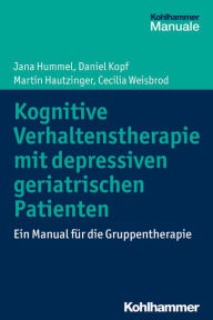 Title: Kognitive Verhaltenstherapie mit depressiven geriatrischen Patienten: Ein Manual für die Gruppentherapie, Author: Jana Hummel
