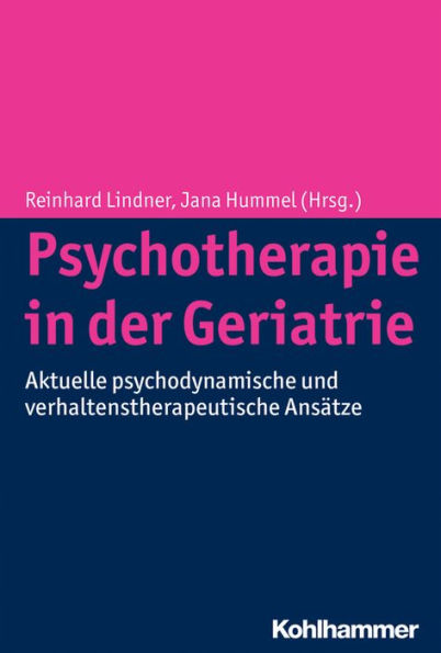 Psychotherapie der Geriatrie: Aktuelle psychodynamische und verhaltenstherapeutische Ansatze