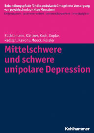 Title: Mittelschwere und schwere unipolare Depression, Author: Dorothea Büchtemann