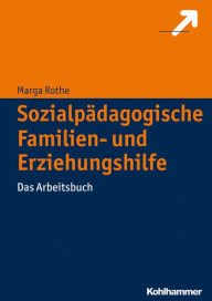 Title: Sozialpädagogische Familien- und Erziehungshilfe: Das Arbeitsbuch, Author: Marga Rothe