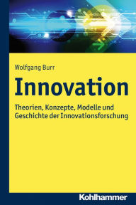 Title: Innovation: Theorien, Konzepte und Methoden der Innovationsforschung, Author: Wolfgang Burr