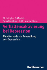 Title: Verhaltensaktivierung bei Depression: Eine Methode zur Behandlung von Depression, Author: Christopher R. Martell