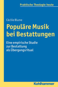 Title: Populäre Musik bei Bestattungen: Eine empirische Studie zur Bestattung als Übergangsritual, Author: Cäcilie Blume