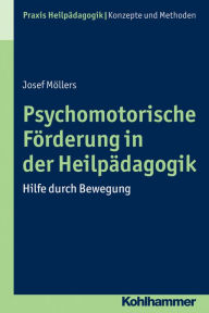 Title: Psychomotorische Forderung in der Heilpadagogik: Hilfe durch Bewegung, Author: Josef Mollers