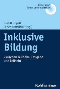 Title: Inklusive Bildung: Zwischen Teilhabe, Teilgabe und Teilsein, Author: Rudolf Tippelt