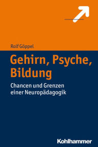 Title: Gehirn, Psyche, Bildung: Chancen und Grenzen einer Neuropadagogik, Author: Rolf Goppel