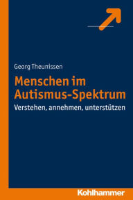 Title: Menschen im Autismus-Spektrum: Verstehen, annehmen, unterstutzen, Author: Georg Theunissen