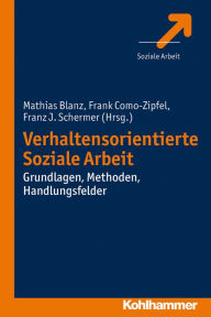 Title: Verhaltensorientierte Soziale Arbeit: Grundlagen, Methoden, Handlungsfelder, Author: Mathias Blanz