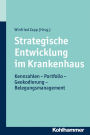 Strategische Entwicklung im Krankenhaus: Kennzahlen - Portfolio - Geokodierung - Belegungsmanagement