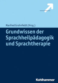 Title: Grundwissen der Sprachheilpädagogik und Sprachtherapie, Author: Manfred Grohnfeldt