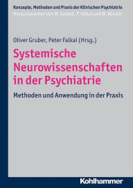 Title: Systemische Neurowissenschaften in der Psychiatrie: Methoden und Anwendung in der Praxis, Author: Oliver Gruber