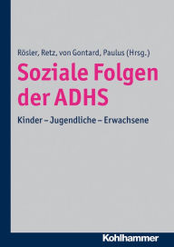 Title: Soziale Folgen der ADHS: Kinder - Jugendliche - Erwachsene, Author: Michael Rösler