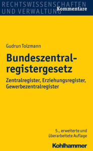 Title: Bundeszentralregistergesetz: Zentralregister, Erziehungsregister, Gewerbezentralregister, Author: Gudrun Tolzmann