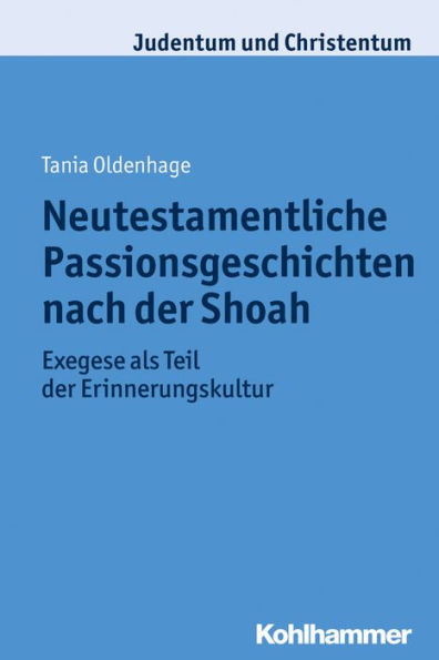 Neutestamentliche Passionsgeschichten nach der Shoah: Exegese als Teil der Erinnerungskultur