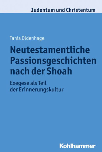 Neutestamentliche Passionsgeschichten nach der Shoah: Exegese als Teil der Erinnerungskultur