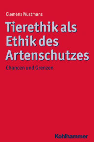 Title: Tierethik als Ethik des Artenschutzes: Chancen und Grenzen, Author: Clemens Wustmans