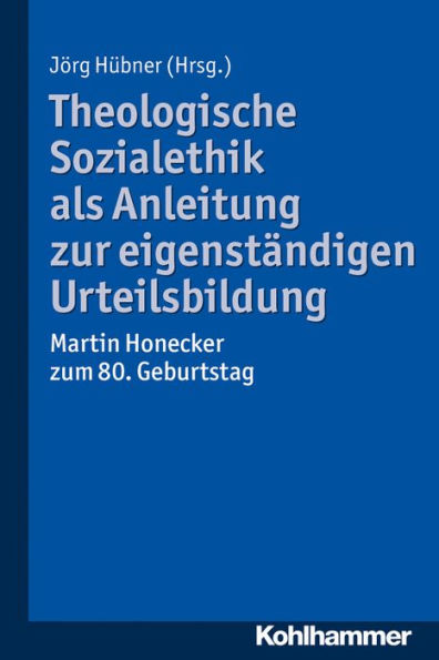 Theologische Sozialethik als Anleitung zur eigenstandigen Urteilsbildung: Martin Honecker zum 80. Geburtstag