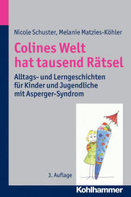 Title: Colines Welt hat tausend Ratsel: Alltags- und Lerngeschichten fur Kinder und Jugendliche mit Asperger-Syndrom, Author: Melanie Matzies-Kohler