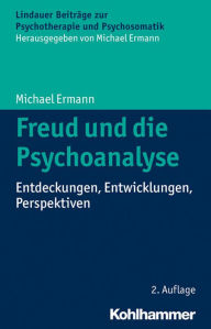 Title: Freud und die Psychoanalyse: Entdeckungen, Entwicklungen, Perspektiven, Author: Michael Ermann