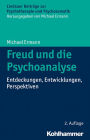 Freud und die Psychoanalyse: Entdeckungen, Entwicklungen, Perspektiven