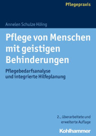 Title: Pflege von Menschen mit geistigen Behinderungen: Pflegebedarfsanalyse und integrierte Hilfeplanung, Author: Annelen Schulze Hoing