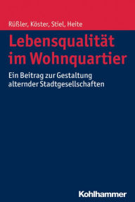 Title: Lebensqualitat im Wohnquartier: Ein Beitrag zur Gestaltung alternder Stadtgesellschaften, Author: Elisabeth Heite