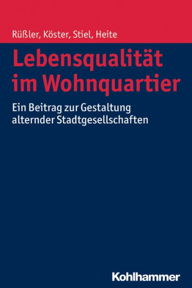 Lebensqualitat im Wohnquartier: Ein Beitrag zur Gestaltung alternder Stadtgesellschaften