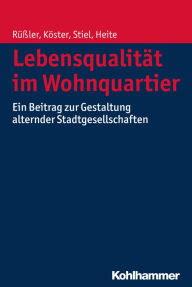 Title: Lebensqualität im Wohnquartier: Ein Beitrag zur Gestaltung alternder Stadtgesellschaften, Author: Harald Rüßler