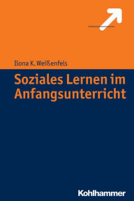 Title: Soziales Lernen im Anfangsunterricht, Author: Ilona K Weissenfels