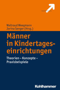 Title: Männer in Kindertageseinrichtungen: Theorien - Konzepte - Praxisbeispiele, Author: Waltraud Weegmann