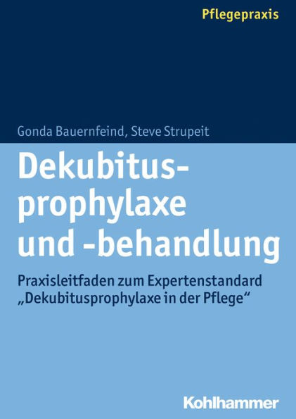 Dekubitusprophylaxe und -behandlung: Praxisleitfaden zum Expertenstandard 