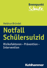 Title: Notfall Schulersuizid: Risikofaktoren - Pravention - Intervention, Author: Heidrun Brundel