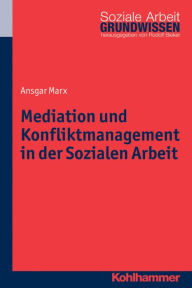 Title: Mediation und Konfliktmanagement in der Sozialen Arbeit, Author: Ansgar Marx