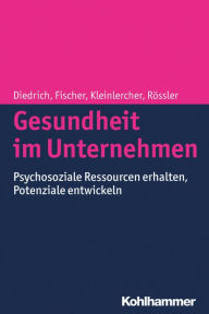 Title: Gesundheit im Unternehmen: Psychosoziale Ressourcen erhalten, Potenziale entwickeln, Author: Laura Diedrich