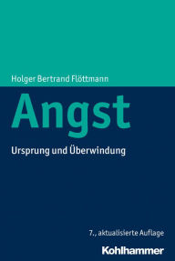 Title: Angst: Ursprung und Überwindung, Author: Holger Bertrand Flöttmann