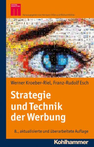 Title: Strategie und Technik der Werbung: Verhaltenswissenschaftliche und neurowissenschaftliche Erkenntnisse, Author: Werner Kroeber-Riel