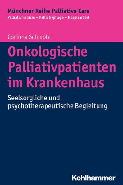Onkologische Palliativpatienten im Krankenhaus: Seelsorgliche und psychotherapeutische Begleitung
