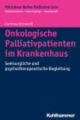 Onkologische Palliativpatienten im Krankenhaus: Seelsorgliche und psychotherapeutische Begleitung