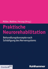 Title: Praktische Neurorehabilitation: Behandlungskonzepte nach Schädigung des Nervensystems, Author: Friedemann Müller