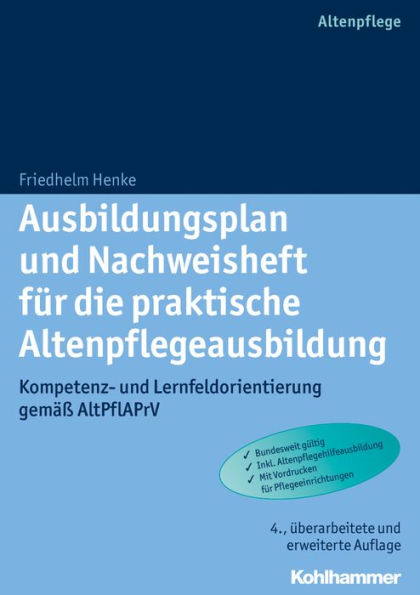 Ausbildungsplan und Nachweisheft fur die praktische Altenpflegeausbildung: Kompetenz- und Lernfeldorientierung gemass AltPflAPrV