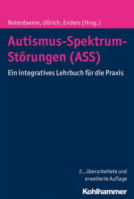 Title: Autismus-Spektrum-Störungen (ASS): Ein integratives Lehrbuch für die Praxis, Author: Michele Noterdaeme