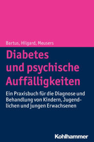 Title: Diabetes und psychische Auffalligkeiten: Diagnose und Behandlung von Kindern, Jugendlichen und jungen Erwachsenen, Author: Bela Bartus