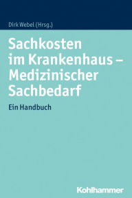 Title: Sachkosten im Krankenhaus - Medizinischer Sachbedarf: Ein Handbuch, Author: Dirk Webel