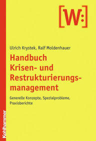 Title: Handbuch Krisen- und Restrukturierungsmanagement: Generelle Konzepte, Spezialprobleme, Praxisberichte, Author: Ulrich Krystek