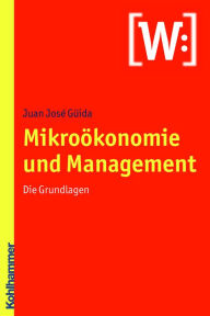 Title: Mikroökonomie und Management: Die Grundlagen, Author: Juan-José Güida
