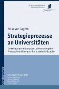 Title: Strategieprozesse an Universitäten: Eine explorativ-deskriptive Untersuchung von Prozessdimensionen auf Basis zweier Fallstudien, Author: Anike von Gagern