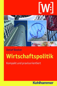 Title: Wirtschaftspolitik: Kompakt und praxisorientiert, Author: Detlef Beeker