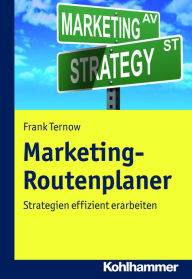Title: Marketing-Routenplaner: Strategien effizient erarbeiten, Author: Frank Ternow